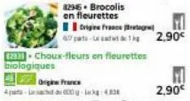 82345. brocolis  en fleurettes  origine france rat 6-12,90€  1293 choux-fleurs en fleurettes biologiques  o francs 4-600-4  2,90€ 