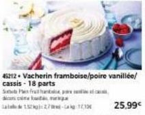 15227-1713  45212 + Vacherin framboise/poire vanillée/ cassis - 18 parts  Stefante para  cima te m  25,99€ 