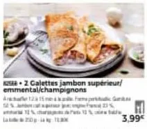 a1215 nemp 52% spir  2 galettes jambon supérieur/ emmental/champignons  3,99€ 