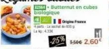la :4.33  12564 butternut en cubes biologique  origine frees  5.50€ 2,60€ 