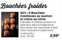 Die  Bouchées froides  80215-6 Bouchées moelleuses au saumon et crème au citron A decader 4 M  cha  100,10€  8.99€ 