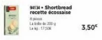 94134. shortbread recette écossaise  pi  la  200g lag: 1750  3,50€ 