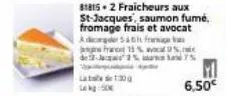 818152 fraicheurs aux st-jacques, saumon fumé,  fromage frais et avocat  adiger & fra fra 15%  130g  %, %d7%  6,50€ 