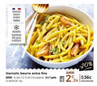 Hariova DE  FRANCE  Surjetis moins 24 ap RECOLTE  -20%  Haricots beurre extra-fins  2.80€  05 A 12 à 7 perts 2.24 0.56€ 