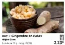 2211 gingembre en cubes  brow  15-2  h  2.20€ 