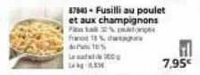 de 10%  le  8784) - fusilli au poulet et aux champignons pikall%  7,95€ 