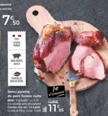 7,50  Palt erigis FRUCE  SANSIB seale  BODE HITRE  Demi-palette  de porc fumée cuite 88240-Aachautor 1h30  à la casa do Enbalie sous vide 824 pans La box de 500g-Lokd  je d'économie 