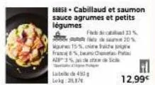 88858 cabillaud et saumon sauce agrumes et petits légumes  franca 65, ap35  15%,  43  21/  fs de 20% 