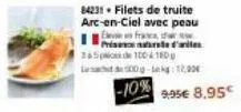 84231 filets de truite arc-en-ciel avec peau eleven france, the prisen nature d'artes 245 100 180  100-12,90€  -10% 9.95€ 8.95 