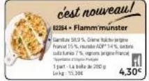 c'est nouveau!  82254- flamm munster  59%  franc 15%a4% dunia  20  gefract  4.30€ 