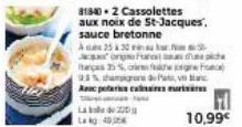 À 25 à 32  cong  aças  81840-2 Cassolettes  aux noix de St-Jacques, sauce bretonne  25%  Ac pots c  Lab 20  La kg: 40  de pic  conce  d  10,99€ 