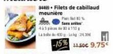 34499 Filets de cabillaud meunière  Pd8%  Sear  0110  0-2430  -15% 11.50€ 9.75€ 