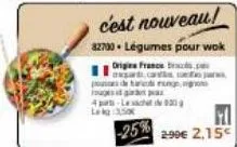 pones de tungg og par - 030  350  -25%  c'est nouveau!  82700 légumes pour wok  origes france brus.p sarcas, fjars 