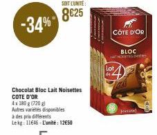 SOIT L'UNITÉ:  8€25  Chocolat Bloc Lait Noisettes COTE D'OR  4x 180 g (720 g)  Autres variétés disponibles  à des prix différents  Lekg 11646-L'unité: 12€50  CÔTE D'OR  BLOC ATHOS  Lot  4)  pol 