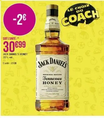 -2€  soit l'unite"  30€99  jack daniel's honey 35% vol. 10  l'unité: 32€99  c  jack  mile  daniel's  original recife  tennessee honey  ibbly crafter  le choix du  coach  of jam  m  1.0 lite 35% vel 