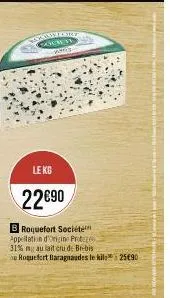 le kg  22€90  b roquefort société appellation d'origine protege 31% my au lait cru de brebis roquefort baragnaudes le kila 25€90  casimiro code white 