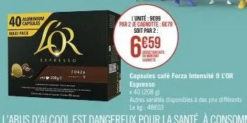 40  max pack  capsules  espresso  20  forza  9  l'unité: 9699  par 2 je cagnotte: 6079 soit par 2:  6659  deduction  min  capsules café forza intensité 9 l'or espresso  x 40 (208 g)  autres variétes d