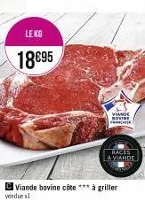 le kg  18€95  viande bovine côte *** à griller  viande novine franti  races la viande 