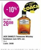 -10%  soit l'unite:  26€99  70 cl l'unité: 29€99  gentleman  jack daniel's tennessee whiskey gentleman jack 40% vol.  le choix du  coach 