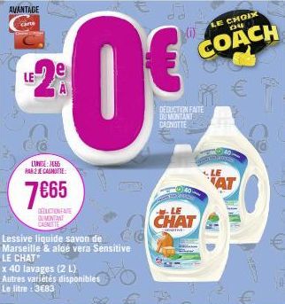 AVANTAGE  LE  CO  LUNG 7685 PAR 2 JE CANOTTE  7€65  DEDICTION FARE QUINTANT CASMITTE  Lessive liquide savon de Marseille & aloé vera Sensitive LE CHAT  x 40 lavages (2 L) Autres variétés disponibles L