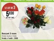 bouquet 3 roses 50cm, bouton 4,5cm vendu à l'unité : 2669 