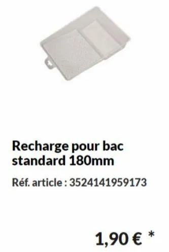 recharge pour bac standard 180mm  réf. article: 3524141959173  1,90 € * 