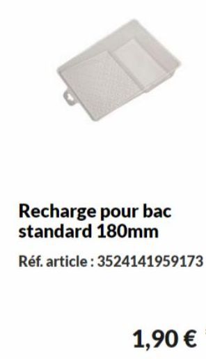 Recharge pour bac standard 180mm  Réf. article: 3524141959173  1,90 € *  offre sur Les Briconautes