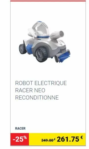 robot electrique  racer neo  reconditionne  racer  -25%  349.00€ 261.75€ 