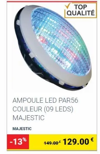 majestic  -13%  752  top qualité  ampoule led par56  couleur (09 leds) majestic  205  149.00€ 129.00€ 