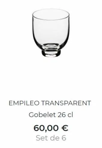 empileo transparent  gobelet 26 cl  60,00 €  set de 6 