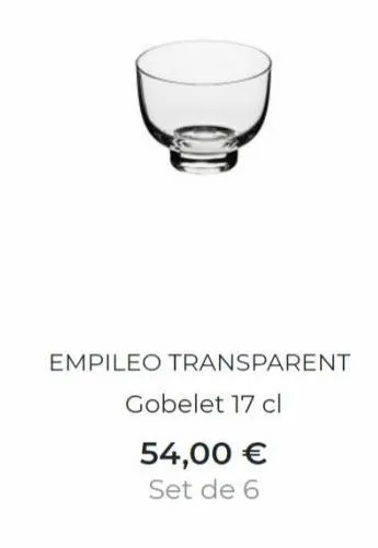 empileo transparent  gobelet 17 cl  54,00 €  set de 6 