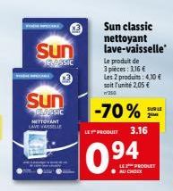 Sun  CLASSIC  Sun  GLASSIC  NETTOYANT  LAVE VAISSELLE  Sun classic nettoyant lave-vaisselle  Le produit de 3 pièces: 3,16 €  Les 2 produits: 4,10 € soit l'unité 2,05 € W 250  -70%  LE PRODUIT 3.16  LE