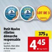 SETE  Petit Navire rillettes démarche responsable Lot de 3 Saumon, thon olive et thon nature 5616123  Pr  THI  LOT DE 3  375 g  4.45 