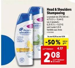 CITRUS FRESH  heads shoulders  72  heada ulders  Head & Shoulders Shampooing  Le produit de 270/285 ml: 4,37 € (1 L-15,44 €) Les 2 produits : 6,25€ (1 L-11,57 €) soit l'unité 3,13 € Variétés aux choix