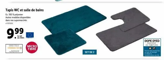tapis wc et salle de bains  ex. 100 % polyester autres modèles disponibles dans nos supermarchés  577220  99  le set au choix  dero-tex  micro fibre  3  set de 2  dope dyed procede de teinture  per de