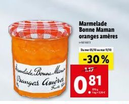 Armelade. Bonne Mam  ranges Amère  Marmelade Bonne Maman oranges amères  5616413  1.17  0.81  Tig-239€  Du 05/10 11/10  -30% 