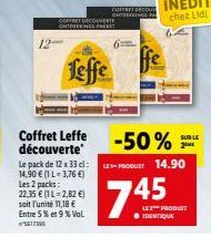 Coffret Leffe découverte  Le pack de 12 x 33 cl: 14,90 € (1 L= 3,76 €)  Leffe  Les 2 packs: 22,35 € (1 L=2,82 €) soit l'unité 11,18 € Entre 5% et 9 % Vol.  COFFRET DECOUVERT CHEEP  consecour CATERINGS