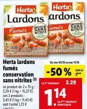 herta  herta  lardons ardons  fumés a més  herta lardons fumés conservation sans nitrites (2)  le produit de 2 x 75g: 2,29 € (1 kg = 15,27 €) les 2 produits: 3,43 € (1 kg-11,43 €) soit l'unité 1,72 € 