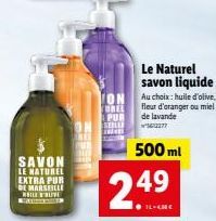 SAVON  LE NATUREL EXTRA PUR DE MARSEILLE HEILE BLIVE  TREE FOR  ON  FOREL  PUR SELLE TE  500 ml  24⁹9⁹  Le Naturel savon liquide  Au choix: huile d'olive.  fleur d'oranger ou miel de lavande 2277 