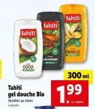 tahiti  coco  tahiti gel douche bio  variétés au choix  5616311  tahiti  vivent  tahiti  7.99  ilga  vanille  300 ml 