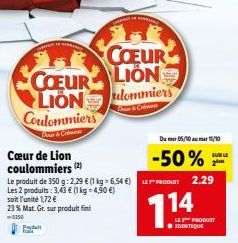 COEUR  COEUR LION LION Coulommiers  Papduit  fra  Cœur de Lion coulommiers (2)  Le produit de 350 g: 2.29 € (1 kg-6.54 €) PRODUIT 2.29  Les 2 produits: 3,43 € (1 kg = 4,90 €)  soit l'unité 1,72 €  23 