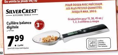 Cuillère balance digitale  7.99  SILVERCREST  KITCHEN TOOLS- 0.02pation  POUR DOSER AVEC PRÉCISION LES PLUS PETITES QUANTITÉS JUSQU'À MAX. 300 G  Graduation pour 15, 30, 45 ml/ 1, 2, 3 cuillères à sou