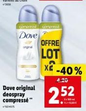 orginal  Dove original deospray compressé **  compresse compress  Dove  OFFRE  LOT X2  -40%  4.20  252  11-12.60€ 