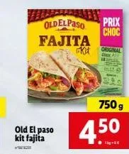 old el paso kit fajita  oldelpaso  fajita  kit  prix choc  original  750 g  4.50 