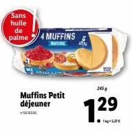 sans huile  de  palme 4 muffins  nature  muffins petit déjeuner  245 g  129 