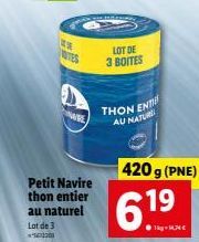 **  TES  Petit Navire thon entier au naturel Lot de 3  1620  LOT DE 3 BOITES  THON ENT AU NATUR  420 g (PNE)  6.19  gr 