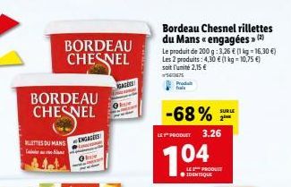 BORDEAU CHESNEL  LETTES DU MANS ENGAGE  Caba  BORDEAU CHESNEL  GAGESS  Bordeau Chesnel rillettes du Mans << engagées » (2) Le produit de 200 g: 3,26 € (1 kg = 16,30 €) Les 2 produits: 4,30 € (1 kg = 1