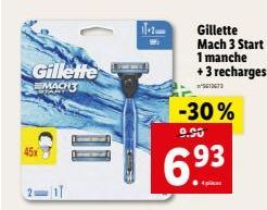 45x  Gillette MACHT  11  T-2  Gillette Mach 3 Start 1 manche + 3 recharges  561473  -30%  9.90  6.93 