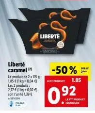 liberté caramel (2)  prakt  le produit de 2 x 115 g: 1,85 € (1 kg-8,04 €) les 2 produits: 2,77 € (1 kg - 6,02 €) soit l'unité 1,39 €  5616599  liberte  -50%  let product  0.92  2m  1.85  le produit ● 