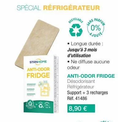 spécial réfrigérateur  recyclable  stanhome  anti-odor fridge  serierszereke  longue durée :  sans  jusqu'à 3 mois d'utilisation  • ne diffuse aucune  odeur  parfum  0%  ajoute  anti-odor fridge  déso